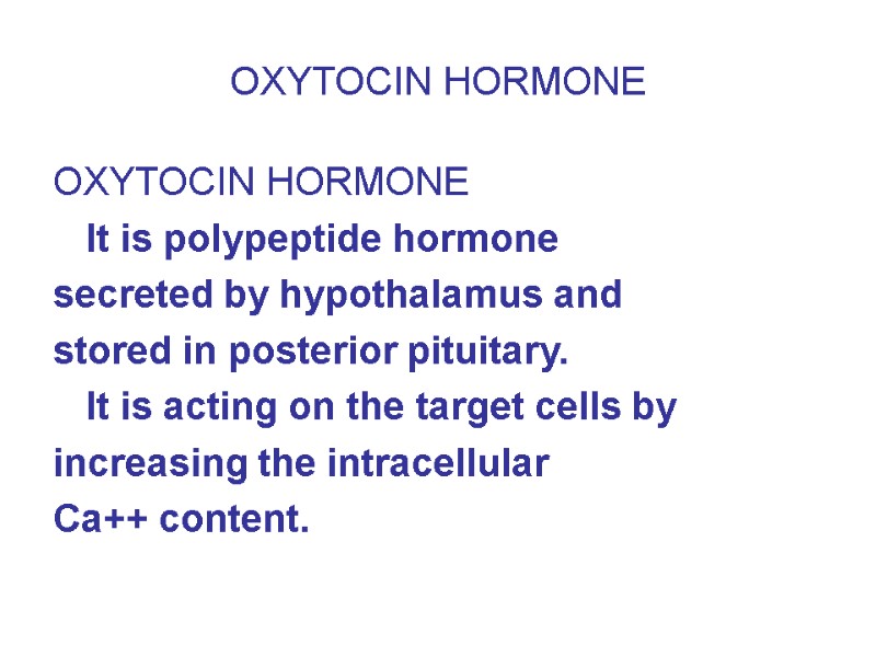 OXYTOCIN HORMONE OXYTOCIN HORMONE  It is polypeptide hormone secreted by hypothalamus and stored